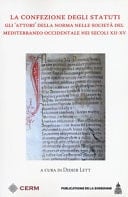 La confezione degli statuti gli "attori" della norma nelle società del Mediterraneo occidentale nei secoli XII-XV : atti del colloquio organizzato presso l'École française de Rome nei giorni 26 e 27 giugno 2014 nel quadro del Programma dell'ÉFR intitolato "Statuts, écritures et pratiques sociales dans les sociétés de la Méditerranée occidentale à la fin du Moyen Âge (XIIe-XVe siècle)"