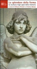 Lo splendore della forma la scultura negli spazi della memoria