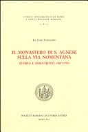 Il monastero di S. Agnese sulla via Nomentana storia e documenti (982-1299)
