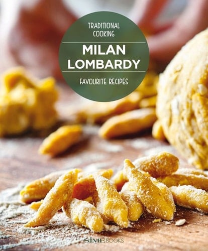 Milan and Lombardy Favourite Recipes: Traditional Cooking