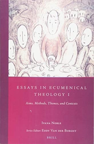 Essays in Ecumenical Theology I Aims, Methods, Themes, and Contexts