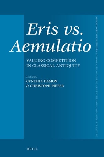 Eris Vs. Aemulatio Valuing Competition in Classical Antiquity