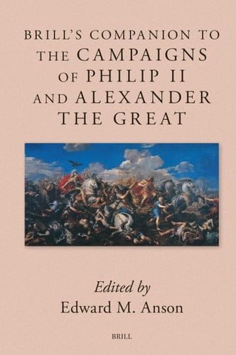 Brill's Companion to the Campaigns of Philip II and Alexander the Great