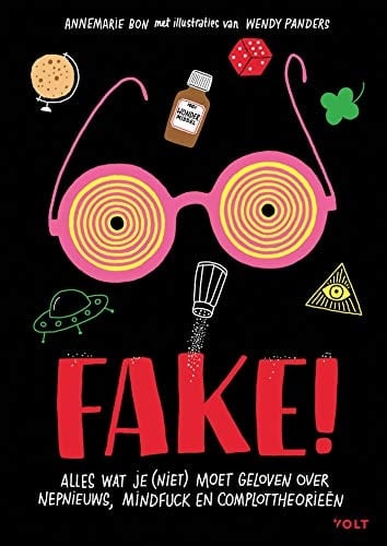 Fake! alles wat je (niet) moet geloven over nepnieuws, mindfuck en complottheorieën