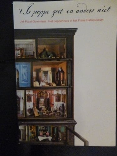 't Is poppe goet en anders niet het poppenhuis in het Frans Halsmuseum