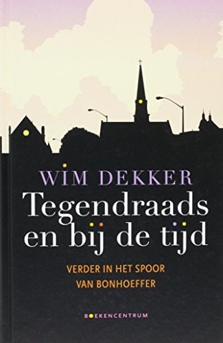 Tegendraads en bij de tijd verder in het spoor van Bonhoeffer
