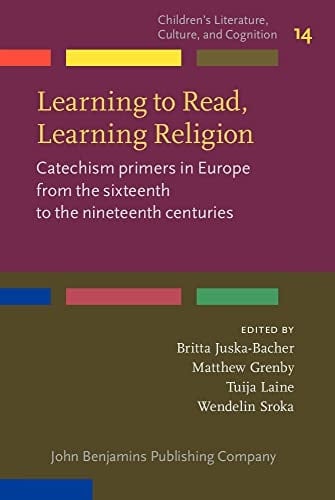 Learning to Read, Learning Religion Catechism Primers in Europe from the Sixteenth to the Nineteenth Centuries