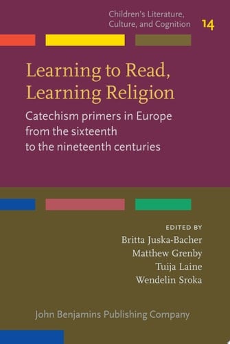 Learning to Read, Learning Religion Catechism primers in Europe from the sixteenth to the nineteenth centuries