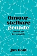 Onvoorstelbare genade Het hart van het evangelie
