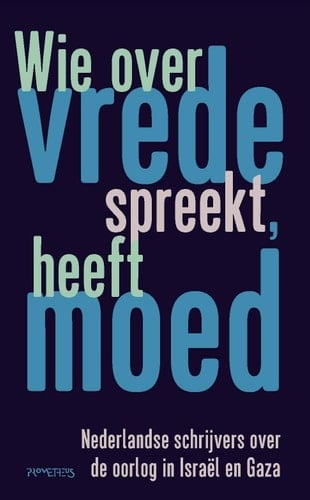 Wie over vrede spreekt, heeft moed Nederlandse schrijvers over de oorlog in Israël en Gaza
