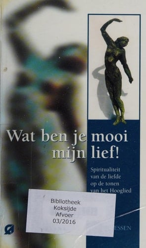 Wat ben je mooi, mijn lief! een spiritualiteit van de liefde op de tonen van het Hooglied