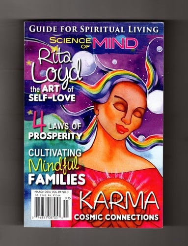 Science of Mind - March, 2016. New Thought; Karma; Self-Love; Cosmic Connections; Mindfulness; Rita Loyd; David Goldberg; Barry Ebert; Julie Schmidt; Harvey Bishop; Alfred James; Holli Sharp