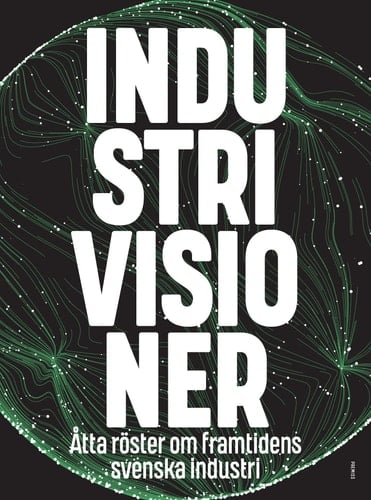 Industrivisioner åtta röster om framtidens svenska industri