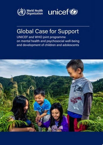 Global Case for Support - UNICEF and WHO joint programme on mental health and psychosocial well-being and development of children and adolescents