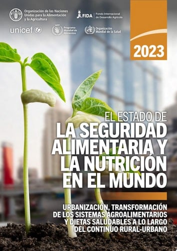 El estado de la seguridad alimentaria y la nutrición en el mundo 2023 Urbanización, transformación de los sistemas agroalimentarios y dietas saludables a lo largo del continuo rural-urbano