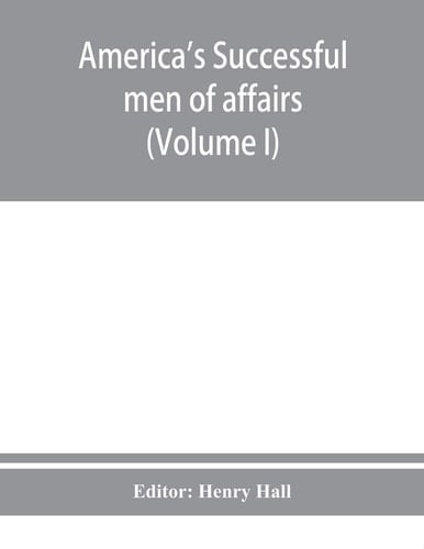 America's Successful Men of Affairs. An Encyclopedia of Contemporaneous Biography (Volume I)