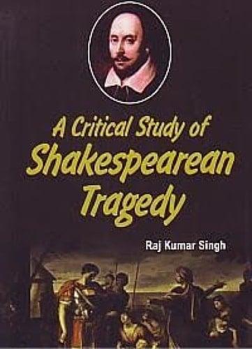 A Critical Study Of Shakespearean Tragedy