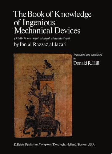 The Book of Knowledge of Ingenious Mechanical Devices (Kitāb fī ma 'rifat al-ḥiyal al-handasiyya)