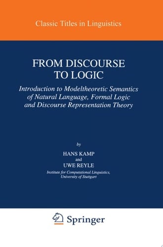 From Discourse to Logic Introduction to Modeltheoretic Semantics of Natural Language, Formal Logic and Discourse Representation Theory