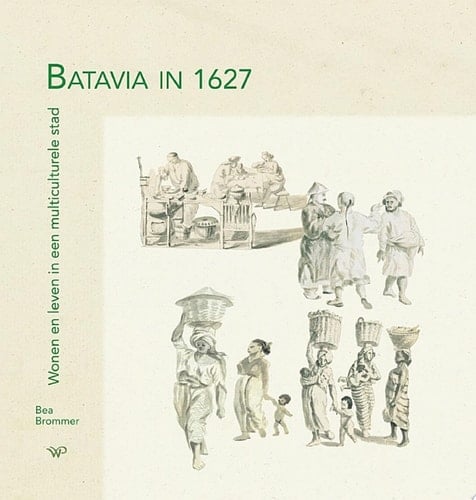 Batavia in 1627 Wonen en leven in een multiculturele stad