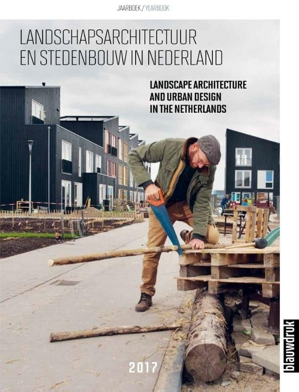 Landscape Architecture and Urban Design in the Netherlands 2017 Jaarboek/Yearbook