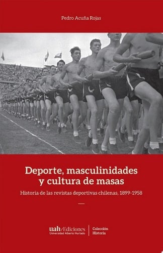 Deportes, masculinidades y cultura de masas. Historia de las revistas deportivas chilenas, 1899-1958