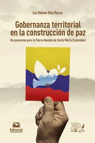 Gobernanza territorial en la construcción de paz Un panorama para la Sierra Nevada de Santa Marta (Colombia)