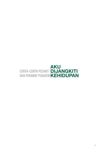 Aku Dijangkiti Kehidupan Cerita-cerita Pesakit dan Perawat Psikiatri