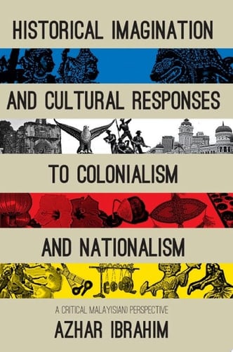 Historical Imagination and Cultural Responses to Colonialism and Nationalism