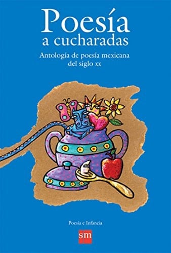 Poesia a cucharadas / Poetry by spoonful: Antologia de poesia mexicana del siglo XX/Anthology of mexican poetry from the 20th century (Poesia e infancia / Poetry and Infancy) (Spanish Edition)