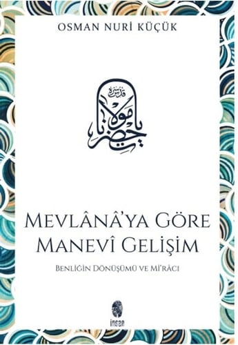 Mevlanaya Göre Manevi Gelisim Benligin Dönüsümü ve Miraci