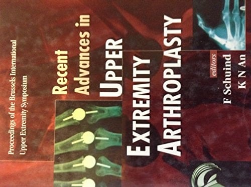 Recent Advances in Upper Extremity Arthroplasty Proceedings of the Brussels International Upper Extremity Symposium : Brussels, Belgium 28-29 April 1995