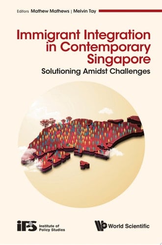 Immigrant Integration In Contemporary Singapore: Solutioning Amidst Challenges