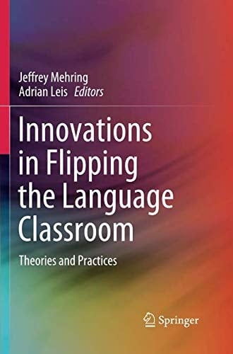 Innovations in Flipping the Language Classroom Theories and Practices