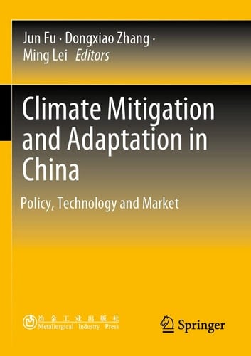 Climate Mitigation and Adaptation in China Policy, Technology and Market