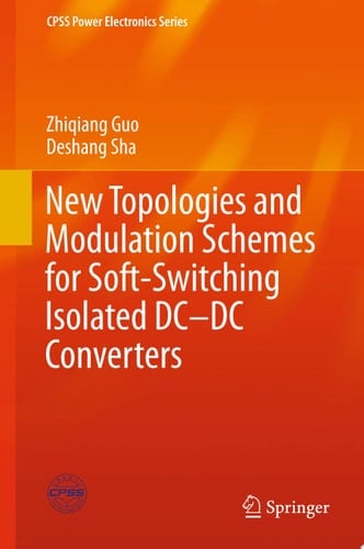 New Topologies and Modulation Schemes for Soft-Switching Isolated DC–DC Converters