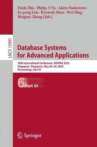 Database Systems for Advanced Applications 30th International Conference, DASFAA 2025, Singapore, Singapore, May 26–29, 2025, Proceedings, Part VI