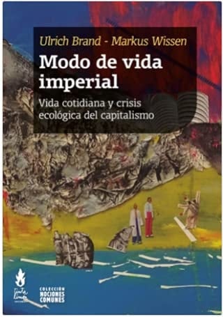 Modo de vida imperial Vida cotidiana y crisis ecológica del capitalismo
