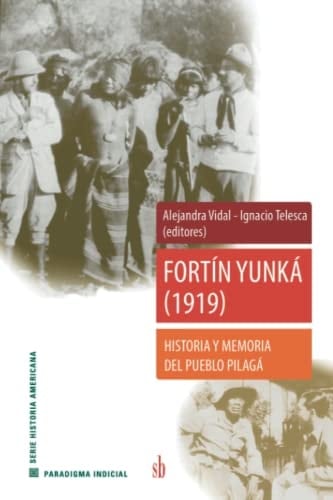 Fortín Yunká (1919) historia y memoria del pueblo Pilagá