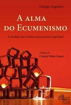 A Alma do Ecumenismo (Portuguese Edition)