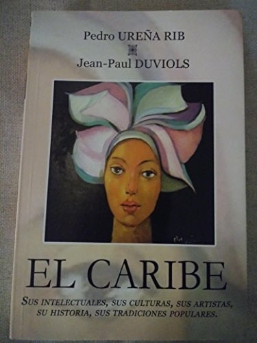 El Caribe sus intelectuales, sus culturas, sus artistas, su historia, sus tradiciones populares