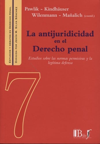 La antijuricidad en el derecho penal estudios sobre las normas permisivas y la legítima defensa