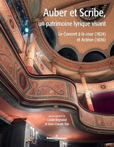 Auber et Scribe, un patrimoine lyrique vivant "Le concert a la cour" (1824), "Acteon" (1836)