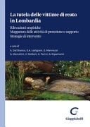 La tutela delle vittime di reato in Lombardia rilevazioni empiriche, mappatura delle attività diprotezione e supporto, strategie di intervento