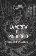 La verità di Pinocchio. Epifania di un bambino. Ediz. illustrata