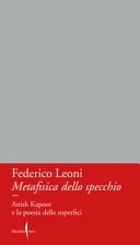 Metafisica dello specchio Anish Kapoor e la poesia delle superfici