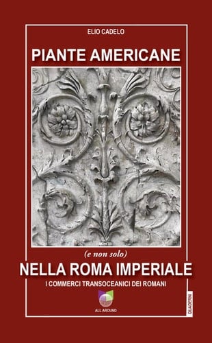Piante americane (e non solo) nella Roma imperiale i commerci transoceanici dei Romani