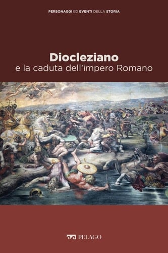Diocleziano e la caduta dell’impero Romano (Personaggi ed eventi della Storia) (Italian Edition)
