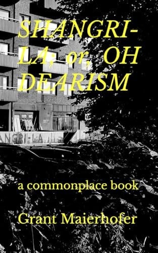 SHANGRI-LA; or, OH DEARISM: a commonplace book