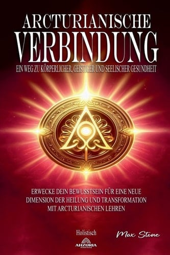 Arcturianische Verbindung - Ein Weg zu Körperlicher, Geistiger und Seelischer